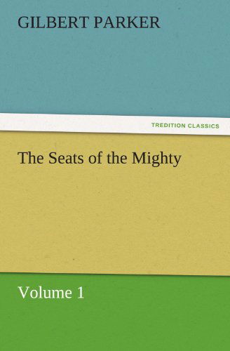 Cover for Gilbert Parker · The Seats of the Mighty, Volume 1 (Tredition Classics) (Paperback Book) (2011)