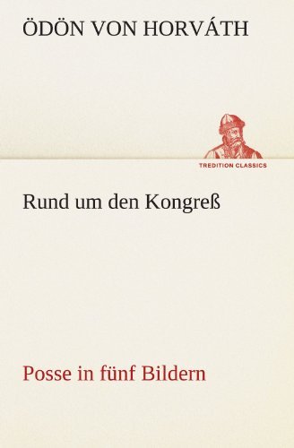 Cover for Ödön Von Horváth · Rund Um den Kongreß: Posse in Fünf Bildern (Tredition Classics) (German Edition) (Paperback Book) [German edition] (2012)