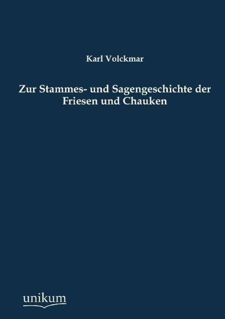 Cover for Karl Volckmar · Zur Stammes- und Sagengeschichte der Friesen und Chauken (Paperback Book) [German edition] (2012)