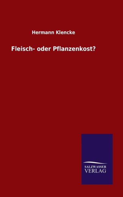 Cover for Hermann Klencke · Fleisch- oder Pflanzenkost? (Hardcover Book) (2015)