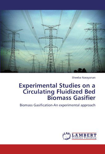 Experimental Studies on a Circulating Fluidized Bed Biomass Gasifier: Biomass Gasification-an Experimental Approach - Sheeba Narayanan - Bücher - LAP LAMBERT Academic Publishing - 9783846520802 - 21. Oktober 2011