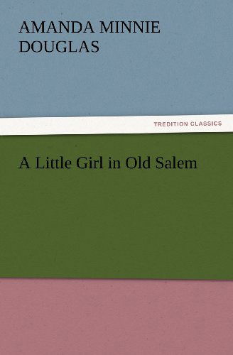 Cover for Amanda Minnie Douglas · A Little Girl in Old Salem (Tredition Classics) (Paperback Book) (2012)