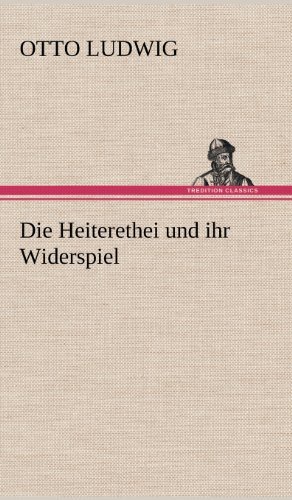 Cover for Otto Ludwig · Die Heiterethei Und Ihr Widerspiel (Hardcover Book) [German edition] (2012)