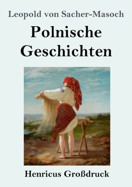 Cover for Leopold von Sacher-Masoch · Polnische Geschichten (Grossdruck) (Paperback Book) (2019)