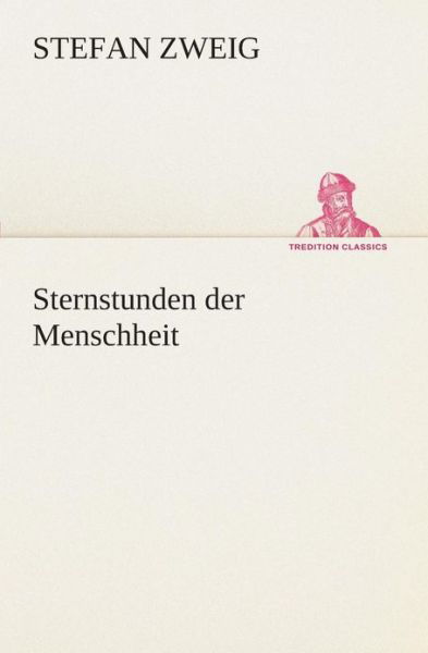 Cover for Stefan Zweig · Sternstunden Der Menschheit (Tredition Classics) (German Edition) (Paperback Bog) [German edition] (2013)