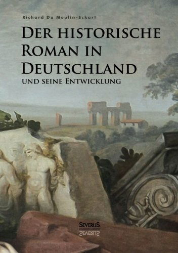 Cover for Richard Du Moulin Eckart · Der Historische Roman in Deutschland Und Seine Entwicklung (Paperback Book) [German edition] (2013)