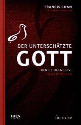 Der Unterschatzte Gott: Den Heiligen Geist Neu Entdecken - Francis Chan - Books - - 9783868272802 -