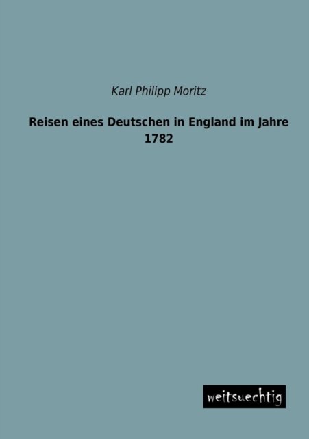 Cover for Karl Philipp Moritz · Reisen Eines Deutschen in England Im Jahre 1782 (Paperback Book) [German edition] (2013)
