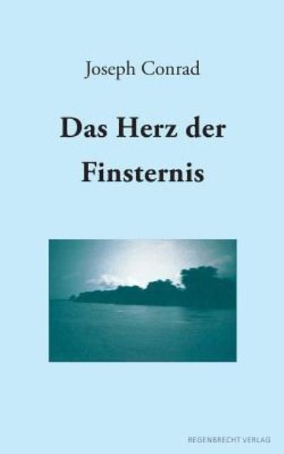 Das Herz der Finsternis - Joseph Conrad - Boeken - Regenbrecht Verlag - 9783943889802 - 17 maart 2018