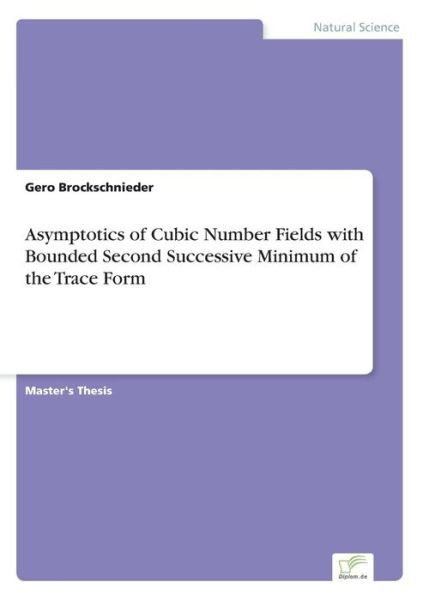 Cover for Gero Brockschnieder · Asymptotics of Cubic Number Fields with Bounded Second Successive Minimum of the Trace Form (Pocketbok) (2014)