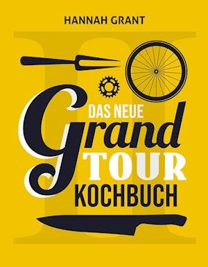 Cover for Hannah Grant · Das neue Grand Tour Kochbuch 2.0 (Bog) (2023)