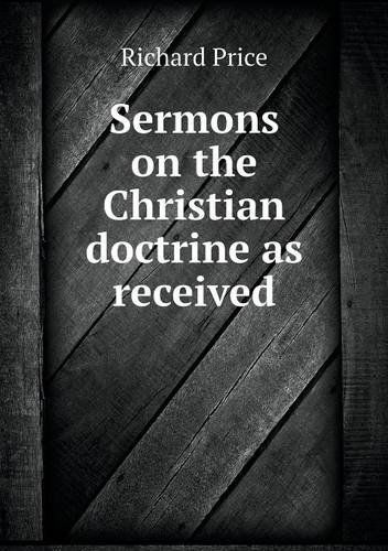 Sermons on the Christian Doctrine As Received - Richard Price - Books - Book on Demand Ltd. - 9785518700802 - November 8, 2013