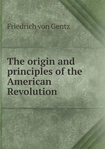 Cover for Friedrich Von Gentz · The Origin and Principles of the American Revolution (Taschenbuch) (2013)