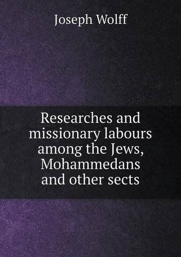 Cover for Joseph Wolff · Researches and Missionary Labours Among the Jews, Mohammedans and Other Sects (Paperback Book) (2013)