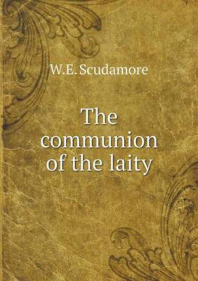 Cover for W E Scudamore · The Communion of the Laity (Paperback Book) (2015)