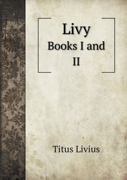 Cover for Titus Livius · Livy Books I and II (Paperback Book) (2015)