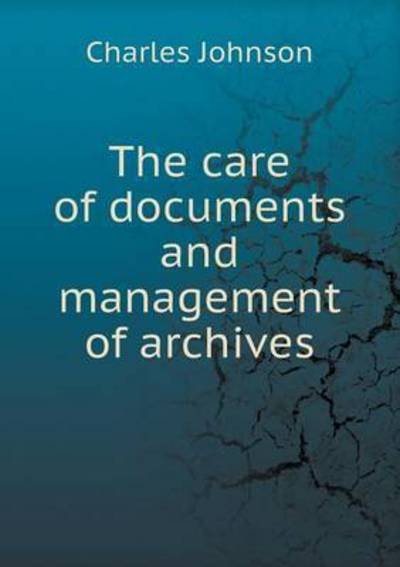 Cover for Charles Johnson · The Care of Documents and Management of Archives (Paperback Book) (2015)
