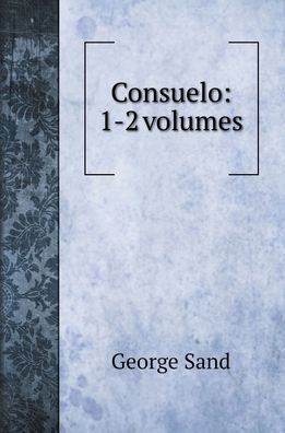 Cover for George Sand · Consuelo: 1-2 volumes (Inbunden Bok) (2020)