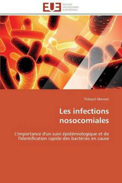 Cover for Thibault Monnet · Les Infections Nosocomiales: L'importance D'un Suivi Épidémiologique et De L'identification Rapide Des Bactéries en Cause (Paperback Book) [French edition] (2018)