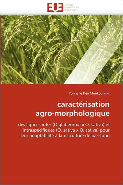 Cover for Yonnelle Déa Moukoumbi · Caractérisation Agro-morphologique: Des Lignées Inter (O.glaberrima X O. Sativa) et Intraspécifiques (O. Sativa X O. Sativa) Pour Leur Adaptabilité À La Riziculture De Bas-fond (Paperback Book) [French edition] (2018)