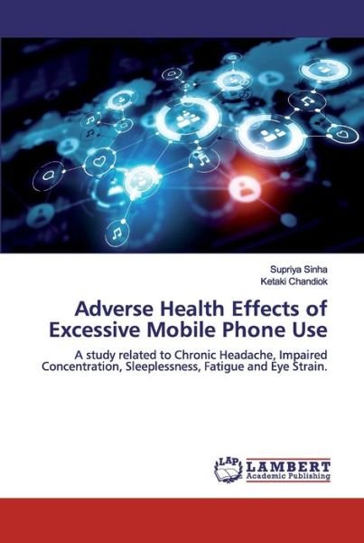 Cover for Supriya Sinha · Adverse Health Effects of Excessive Mobile Phone Use (Paperback Book) (2019)