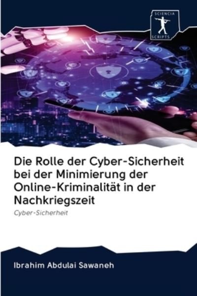 Cover for Ibrahim Abdulai Sawaneh · Die Rolle der Cyber-Sicherheit bei der Minimierung der Online-Kriminalitat in der Nachkriegszeit (Taschenbuch) (2020)