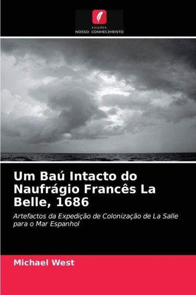 Um Bau Intacto do Naufragio Frances La Belle, 1686 - Michael West - Libros - Edicoes Nosso Conhecimento - 9786202828802 - 2 de septiembre de 2021