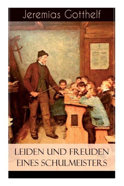 Leiden und Freuden eines Schulmeisters - Jeremias Gotthelf - Książki - e-artnow - 9788026859802 - 1 listopada 2017