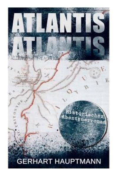 Cover for Gerhart Hauptmann · ATLANTIS (Historischer Abenteuerroman) (Taschenbuch) (2017)