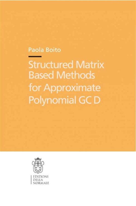 Cover for Paola Boito · Structured Matrix Based Methods for Approximate Polynomial GCD - Publications of the Scuola Normale Superiore (Paperback Book) [2011 edition] (2011)