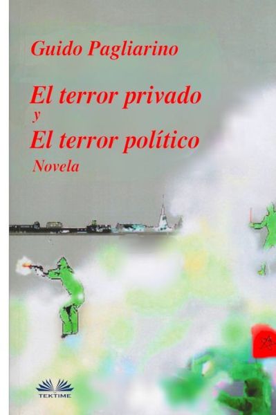 Cover for Guido Pagliarino · El Terror Privado y El Terror Politico: Novela (Taschenbuch) (2019)