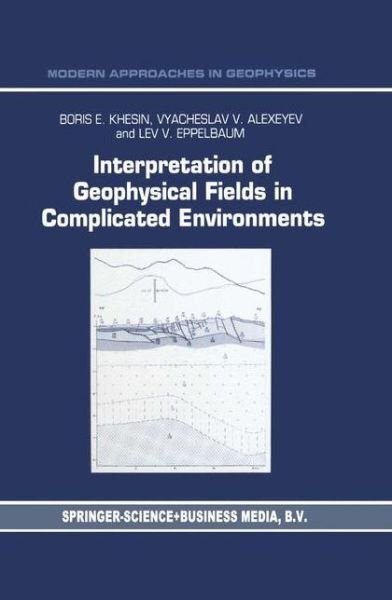 Cover for B.E. Khesin · Interpretation of Geophysical Fields in Complicated Environments - Modern Approaches in Geophysics (Pocketbok) [Softcover reprint of the original 1st ed. 1996 edition] (2010)