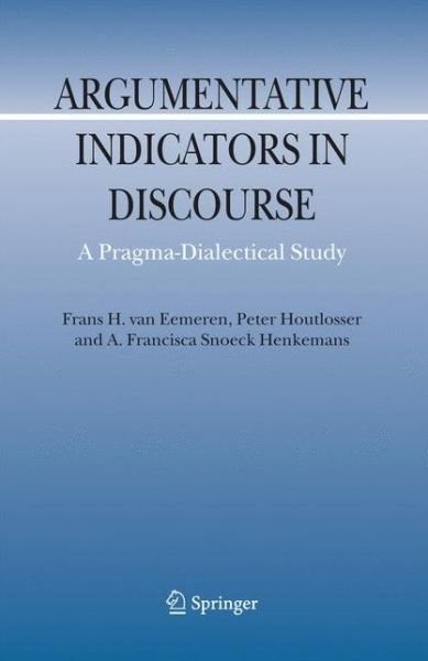 Cover for Frans H. van Eemeren · Argumentative Indicators in Discourse: A Pragma-Dialectical Study - Argumentation Library (Paperback Book) [Softcover reprint of hardcover 1st ed. 2007 edition] (2010)