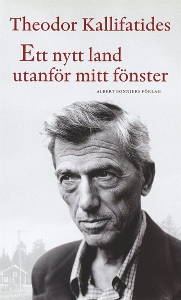 Cover for Theodor Kallifatides · Ett nytt land utanför mitt fönster (ePUB) (2013)