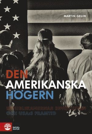Cover for Martin Gelin · Den amerikanska högern : republikanernas revolution och USA:s framtid (Paperback Bog) (2013)