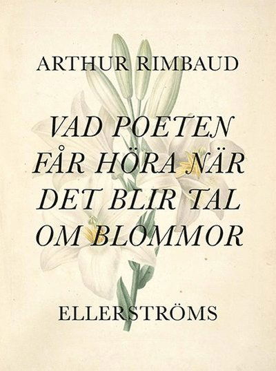Cover for Arthur Rimbaud · Vad poeten får höra när det blir tal om blommor (Bog) (2017)