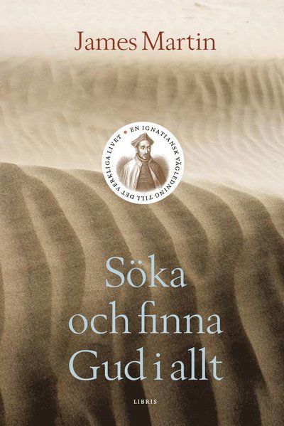 Cover for James Martin · Söka och finna Gud i allt : en ignatiansk vägledning till det verkliga livet (Bound Book) (2014)