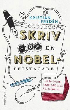 Cover for Kristian Fredén · Skriv som en Nobelpristagare : från Selma Lagerlöf till Alice Munro (Book) (2017)