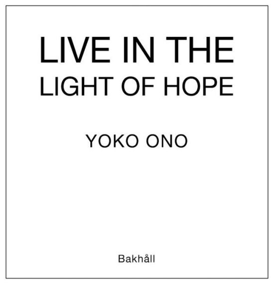 Live in light of hope - Yoko Ono - Bøker - Bakhåll - 9789177424802 - 25. september 2018