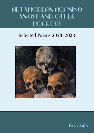 Cover for TS S. Fulk · Metamodern Morning Angst and Other Horrors : Selected Poems 2020-2024 (Book) (2024)