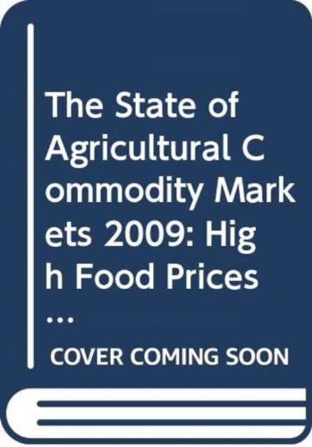 Cover for Food and Agriculture Organization of the United Nations - FAO · The State of Agricultural Commodity Markets 2009: High Food Prices and the Food Crisis - Experiences and Lessons Learned (Paperback Book) (2009)