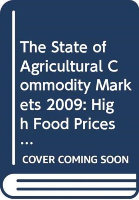 Cover for Food and Agriculture Organization of the United Nations - FAO · The State of Agricultural Commodity Markets 2009: High Food Prices and the Food Crisis - Experiences and Lessons Learned (Paperback Bog) (2009)