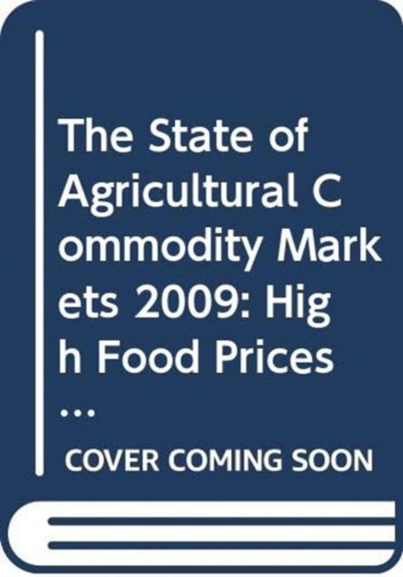 Cover for Food and Agriculture Organization of the United Nations - FAO · The State of Agricultural Commodity Markets 2009: High Food Prices and the Food Crisis - Experiences and Lessons Learned (Pocketbok) (2009)