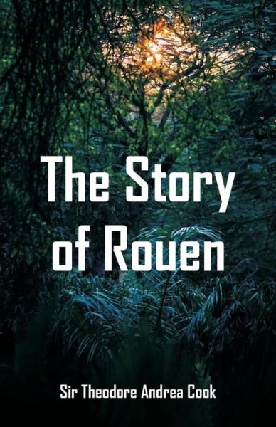 Cover for Sir Theodore Andrea Cook · The Story of Rouen (Paperback Book) (2018)