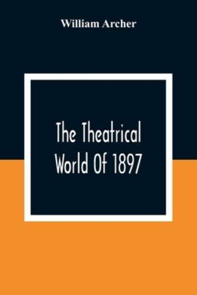 Cover for William Archer · The Theatrical World Of 1897 (Pocketbok) (2021)