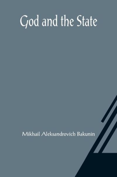 Cover for Mikhail Aleksandrovich Bakunin · God and the State (Paperback Book) (2021)