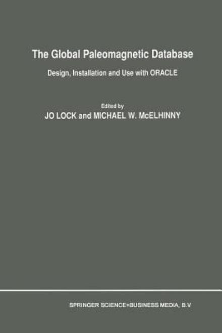 The Global Paleomagnetic Database: Design, Installation and Use with ORACLE - Jo Lock - Books - Springer - 9789401055802 - September 25, 2012