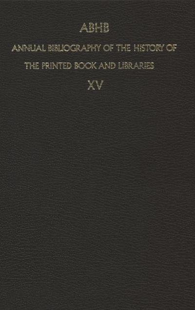 Annual Bibliography of the History of the Printed Book and Libraries: Volume 15: Publications of 1984 and additions from the preceding years - Annual Bibliography of the History of the Printed Book and Libraries - H Vervliet - Livres - Springer - 9789401084802 - 17 octobre 2011