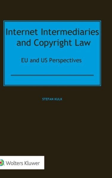 Stefan Kulk · Internet Intermediaries and Copyright Law: EU and US Perspectives (Hardcover bog) (2019)