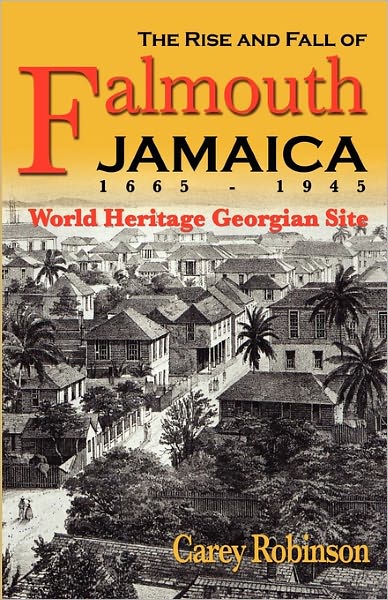 The Rise and Fall of Falmouth - Carey Robinson - Książki - LMH Publishing Company - 9789768202802 - 25 marca 2011